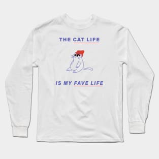 The Cat Life is My Fave Life Long Sleeve T-Shirt